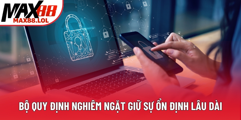 Bộ quy định nghiêm ngặt giữ sự ổn định lâu dài