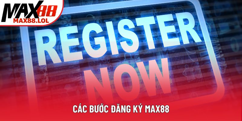 Các bước đăng ký Max88