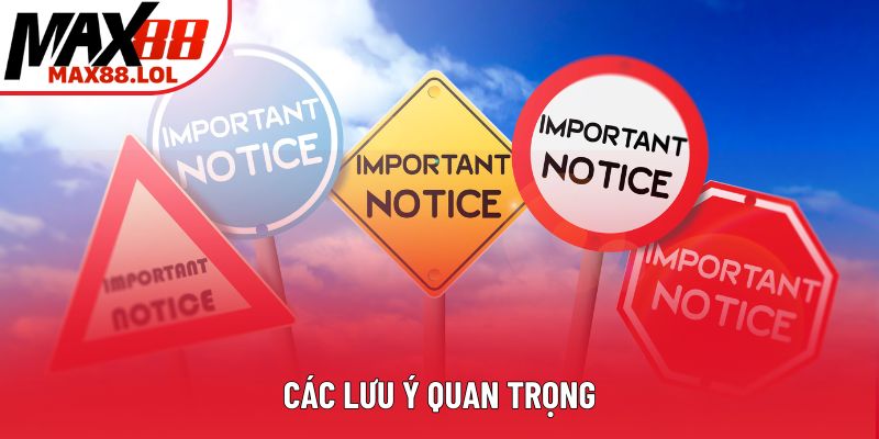 Các lưu ý quan trọng