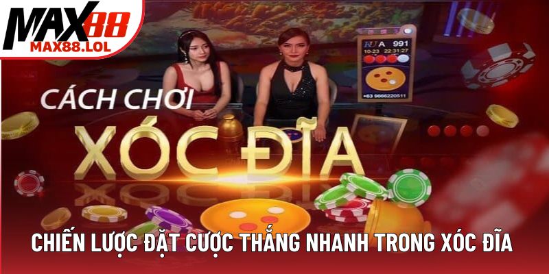 Chiến lược đặt cược thắng nhanh trong xóc đĩa 