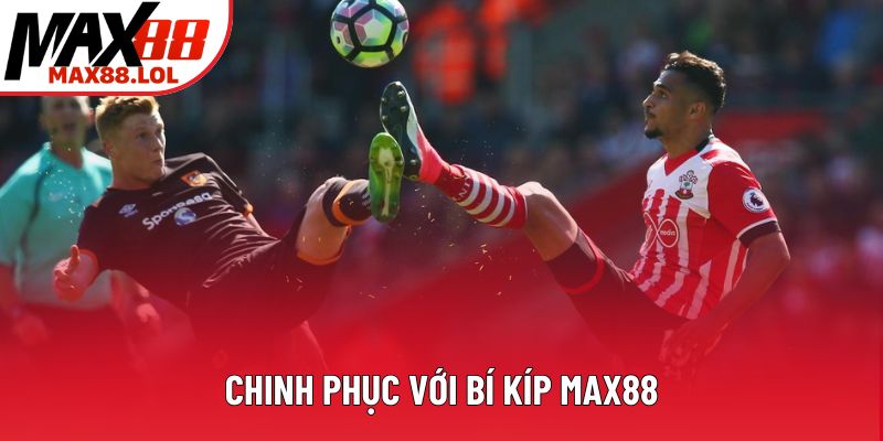 Chinh phục với bí kíp Max88