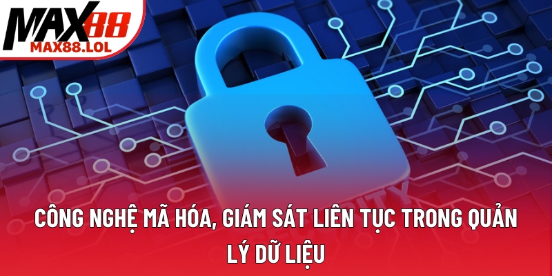 Công nghệ mã hóa, giám sát liên tục trong quản lý dữ liệu