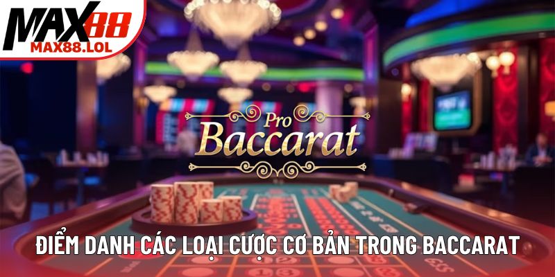 Điểm danh các loại cược cơ bản trong baccarat