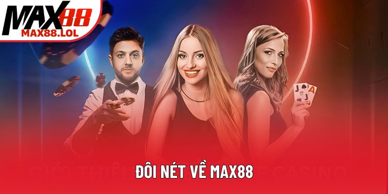 Đôi nét về Max88
