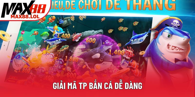 Giải mã TP bắn cá dễ dàng