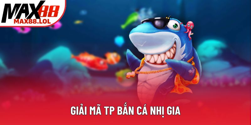 Giải mã TP bắn cá Nhị Gia Giải mã TP bắn cá Nhị Gia