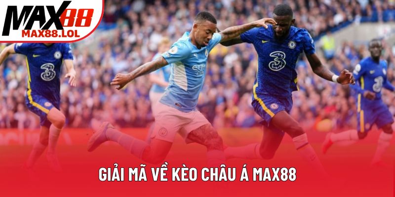 Giải mã về kèo châu Á Max88