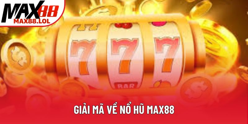 Giải mã về nổ hũ Max88 Giải mã về nổ hũ Max88