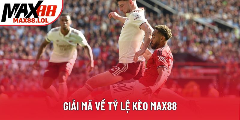 Giải mã về tỷ lệ kèo Max88 Giải mã về tỷ lệ kèo Max88