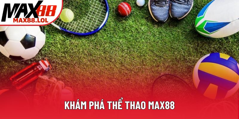 Khám phá thể thao Max88