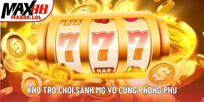 Kho trò chơi sảnh MG nổ hũ vô cùng phong phú
