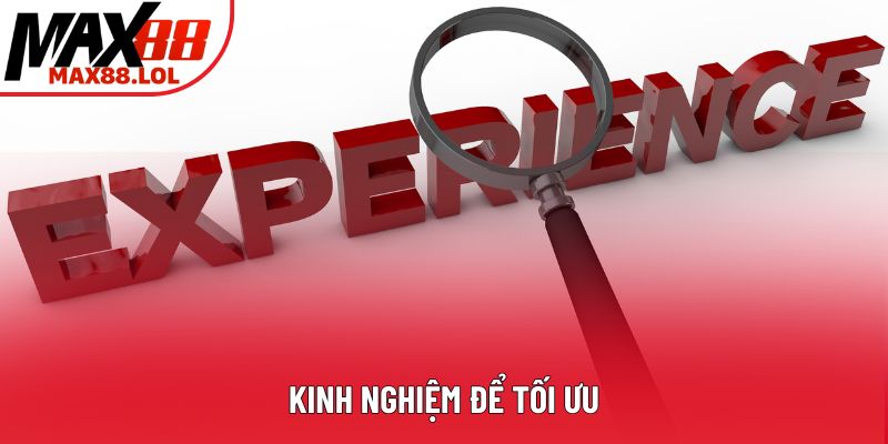 Kinh nghiệm để tối ưu