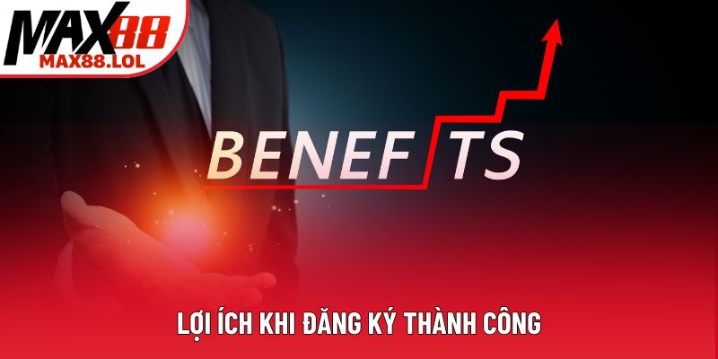 Lợi ích khi đăng ký thành công