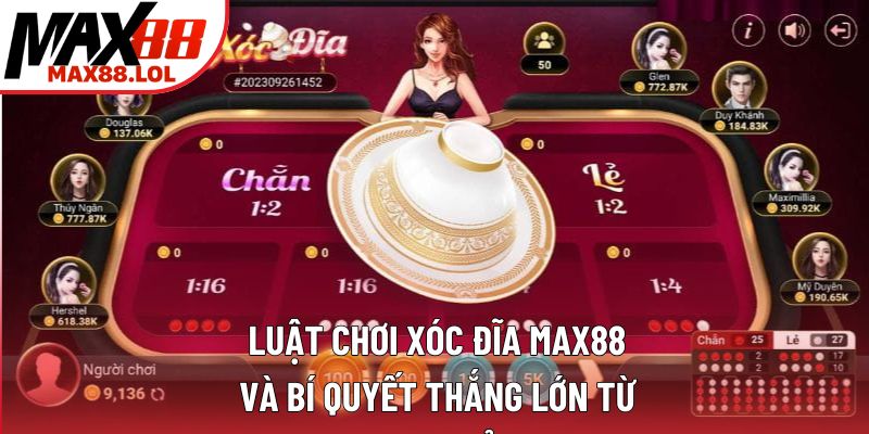 Luật Chơi Xóc Đĩa Max88 Và Bí Quyết Thắng Lớn Từ Cao Thủ