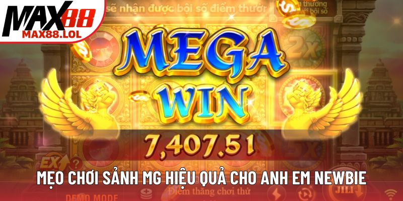 Mẹo chơi sảnh MG nổ hũ hiệu quả cho anh em newbie