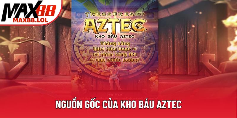 Nguồn gốc của kho báu Aztec