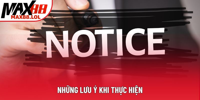 Những lưu ý khi thực hiện
