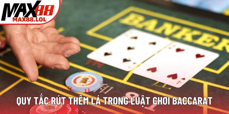Quy tắc rút thêm lá trong luật chơi baccarat