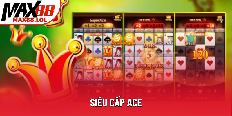 Siêu Cấp ACE - Bí Quyết Thành Công Ở Nhà Cái Max88