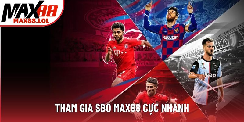 Tham gia SBO MAX88 cực nhanh Tham gia SBO MAX88 cực nhanh