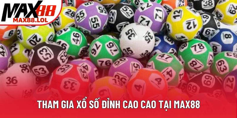 Tham gia xổ số đỉnh cao cao tại Max88