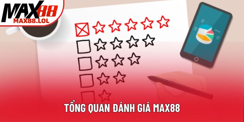 Tổng quan đánh giá Max88 Tổng quan đánh giá Max88