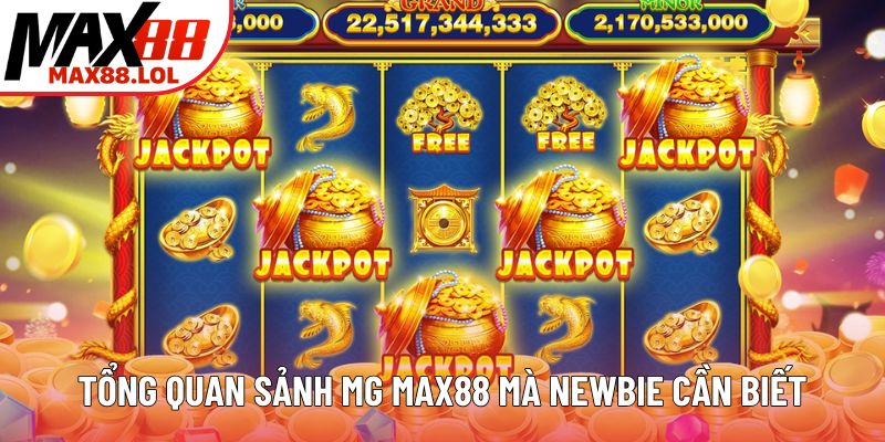 Tổng quan sảnh MG nổ hũ MAX88 mà newbie cần biết