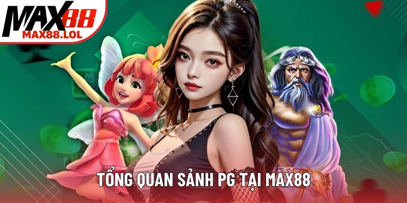 Tổng quan sảnh PG tại MAX88 Tổng quan sảnh PG tại MAX88