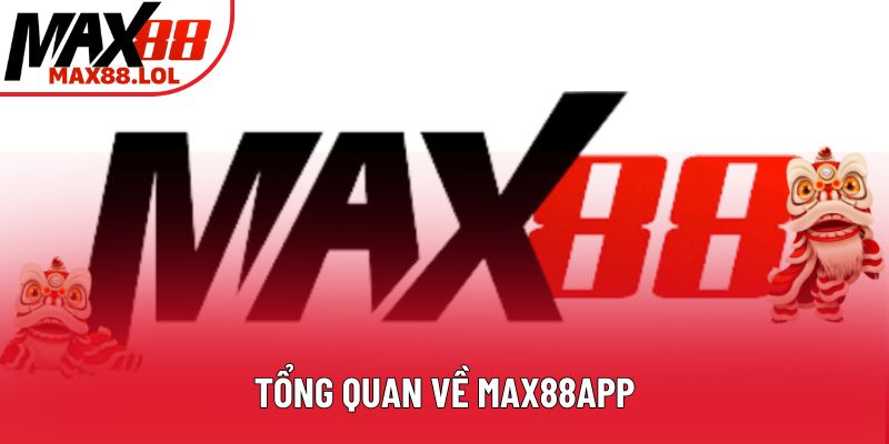 Tổng quan về Max88app Tổng quan về Max88app