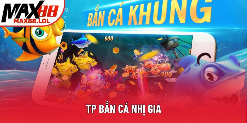 TP Bắn Cá Nhị Gia - Sân Chơi Giải Trí Đỉnh Cao Năm 2025