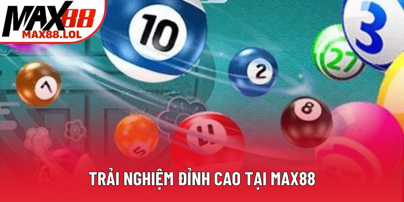 Trải nghiệm đỉnh cao tại Max88 Trải nghiệm đỉnh cao tại Max88