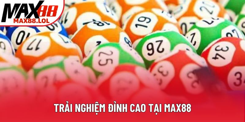Trải nghiệm đỉnh cao tại Max88