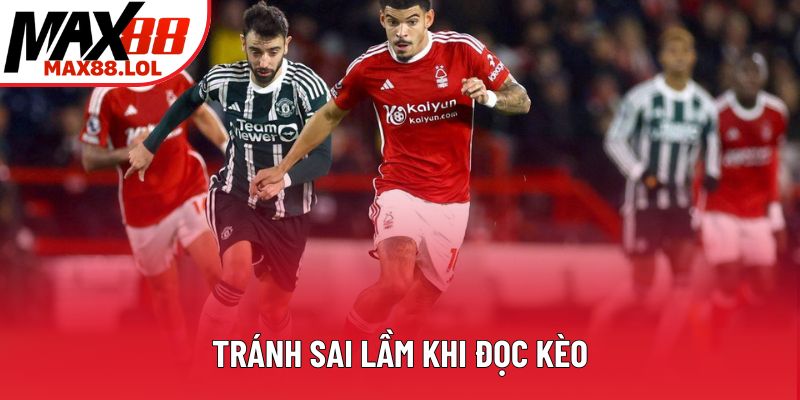 Tránh sai lầm khi đọc kèo