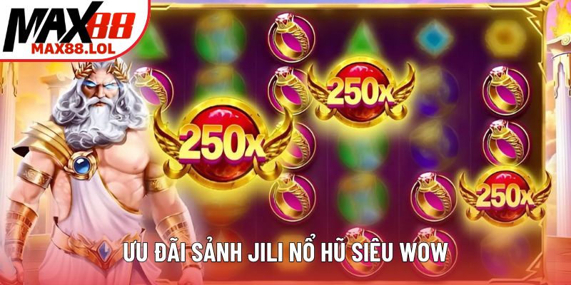 Ưu đãi sảnh Jili nổ hũ siêu wow Ưu đãi sảnh Jili nổ hũ siêu wow